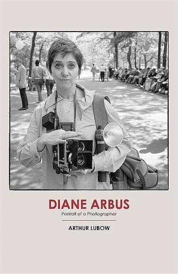 Diane Arbus: Portrait of a photographer by Arthur Lubow 