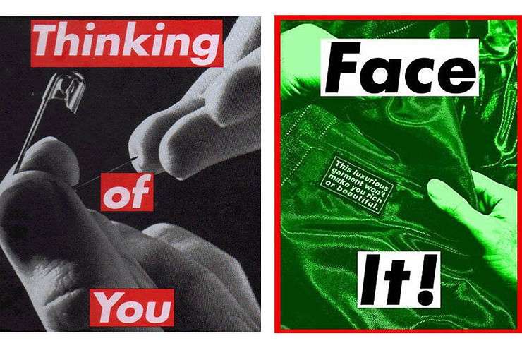 Barbara Kruger, 'Untitled (Thinking of You)', 2000 (left) and 'Face It (Green)', 2007 (right)